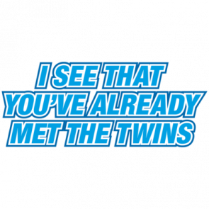 I See That Youve Already Met The Twins Tshirt
