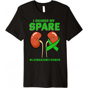 I Shared My Spare Kidney Donor Organ Transplantation CKD T-Shirt