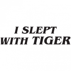 I Slept With Tiger Tshirt