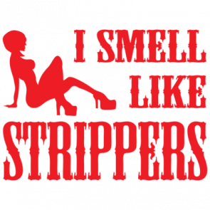 I Smell Like Strippers Tshirt