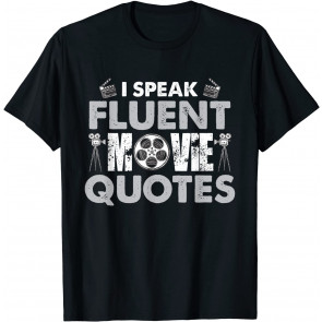 I Speak Fluent Movie Quotes Fun T-Shirt