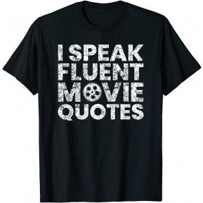 I Speak Fluent Movie Quotes Movie Lover Gift T-Shirt