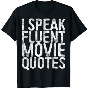 I Speak Fluent Movie Quotes T-Shirt