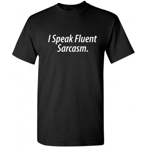 I Speak Fluent Sarcasm Humor T-Shirt