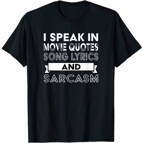 I Speak In Movie Quotes Song Lyrics And Sarcasm T-Shirt