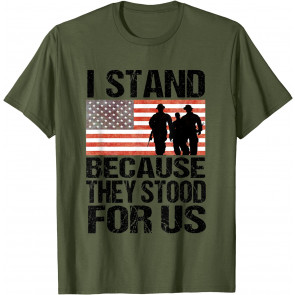 I Stand Because They Stood For Us Patriotic Anthem Heroes T-Shirt
