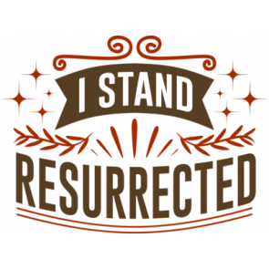 I Stand Resurrected T-Shirt