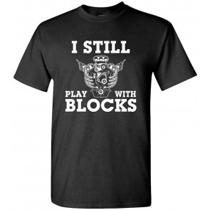 I Still Play With Blocks Hot Rod Engines T-Shirt