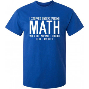 I Stopped Understanding Math T-Shirt