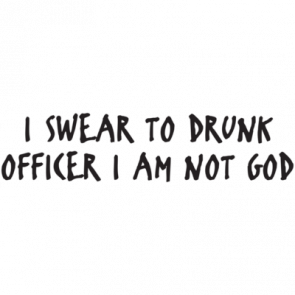 I Swear To Drunk Officer I Am Not God Tshirt  T-Shirt