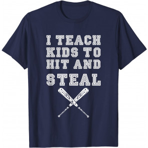I Teach Kids To Hit And Steal - Baseball Coach T-Shirt
