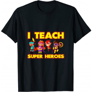 I Teach Superheroes - T-Shirt