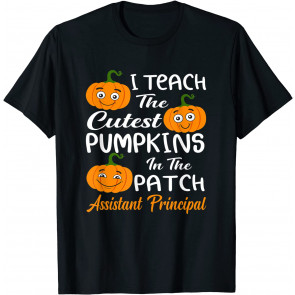 I Teach The Cutest Pumpkins In The Patch Assistant Principal T-Shirt