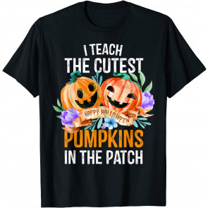 I Teach The Cutest Pumpkins In The Patch Halloween Teacher T-Shirt