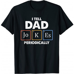 I Tell Dad Jokes Periodically 1 T-Shirt