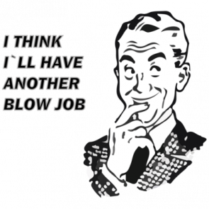 I Think Ill Have Another Blowjob Tshirt