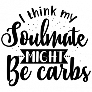 I Think My Soulmate Might Be Carbs 01 T-Shirt