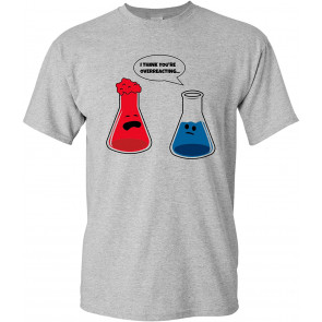 I Think You're Overreacting - T-Shirt