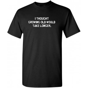 I Thought Growing Older Would Birthday T-Shirt