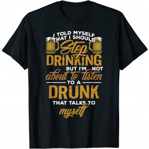 I Told Myself I Should Stop Drinking T-Shirt