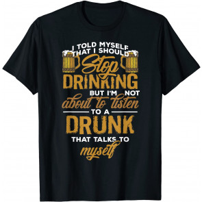 I Told Myself I Should Stop Drinking T-Shirt