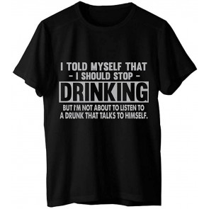 I Told Myself That I Should Stop Drinking T T-Shirt