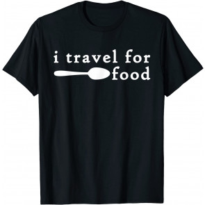 I Travel For Food  T-Shirt