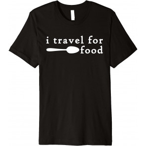 I Travel For Food  T-Shirt