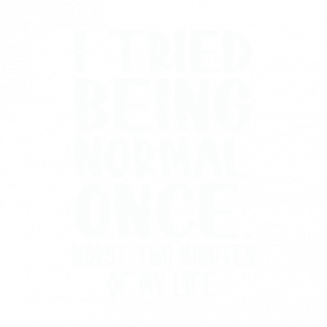 I Tried Being Normal Once Worst 2 Minutes Of My Life Funny Tshirt