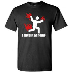 I Tried IT At Home - T-Shirt