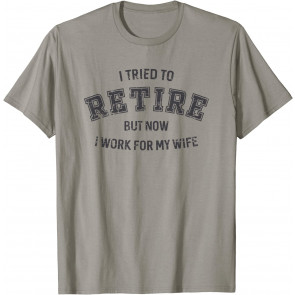 I Tried To Retire, Retirement Gifts For Men T-Shirt