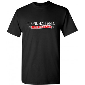 I Understand I Just Don't Care T-Shirt