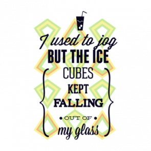 I Used To Jog But The Ice Cubes Kept Falling Out Of My Glass Tshirt