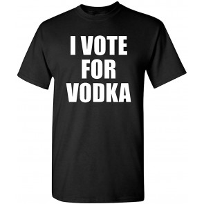 I Vote For Vodka T-Shirt