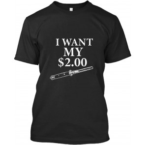 I Want My 2 Dollars Funny T-Shirt