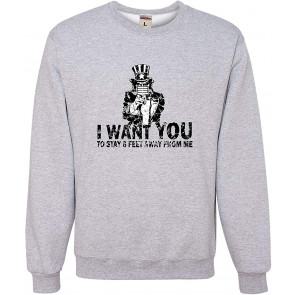 I Want You To Stay 6 Feet Away From Me Sweat T-Shirt