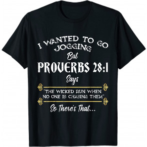 I Wanted To Go Jogging But Proverbs 28:1 T-Shirt