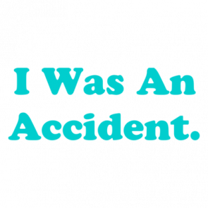 I Was An Accident Shirt