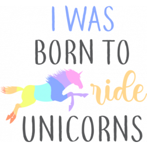 I Was Born To Ride Unicorns T-Shirt