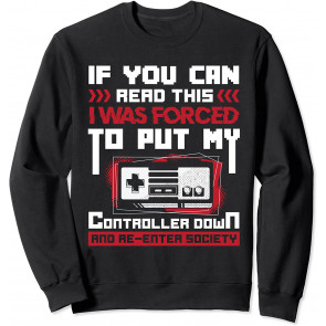 I Was Forced To Put My Controller Down - Gaming Sweat T-Shirt