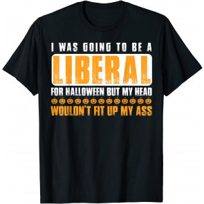 I WAS GOING TO BE A LIBERAL FOR HALLOWEEN WOMEN POLITICAL T-Shirt