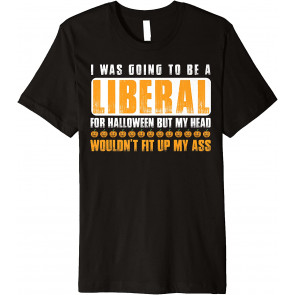 I WAS GOING TO BE A LIBERAL FOR HALLOWEEN WOMEN POLITICAL T-Shirt