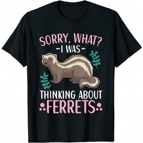 I Was Thinking About Ferrets Ferret Pet Lover Quote Women T-Shirt
