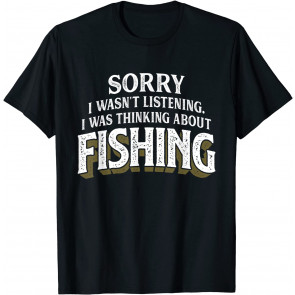 I Was Thinking About Fishing - T-Shirt