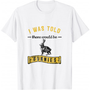 I Was Told T-Shirt