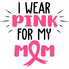 I Wear Pink For My Mom T-Shirt