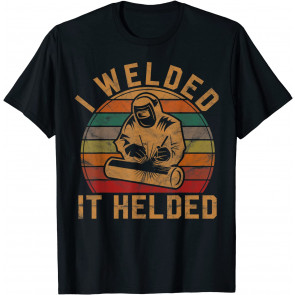 I Welded It Helded Welder Gift Fun Retro Welding Silhouette T-Shirt