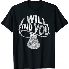 I Will Find You - T-Shirt