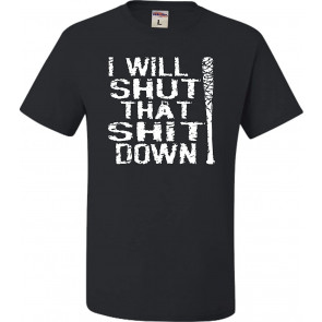 I Will Shut That Shit Down T-Shirt