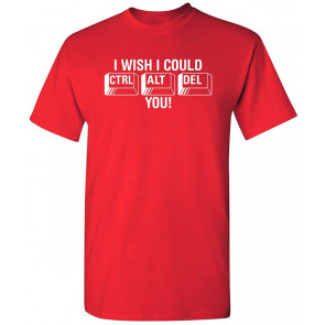 I Wish I Could Ctrl Al Del You T-Shirt